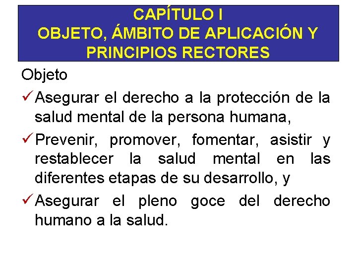 CAPÍTULO I OBJETO, ÁMBITO DE APLICACIÓN Y PRINCIPIOS RECTORES Objeto ü Asegurar el derecho