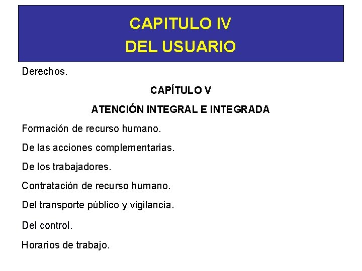 CAPITULO IV DEL USUARIO Derechos. CAPÍTULO V ATENCIÓN l. NTEGRAL E INTEGRADA Formación de