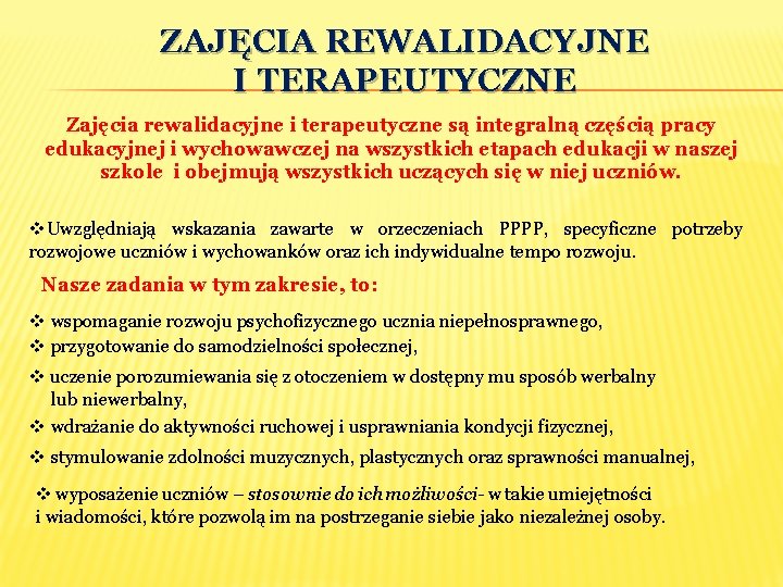 ZAJĘCIA REWALIDACYJNE I TERAPEUTYCZNE Zajęcia rewalidacyjne i terapeutyczne są integralną częścią pracy edukacyjnej i