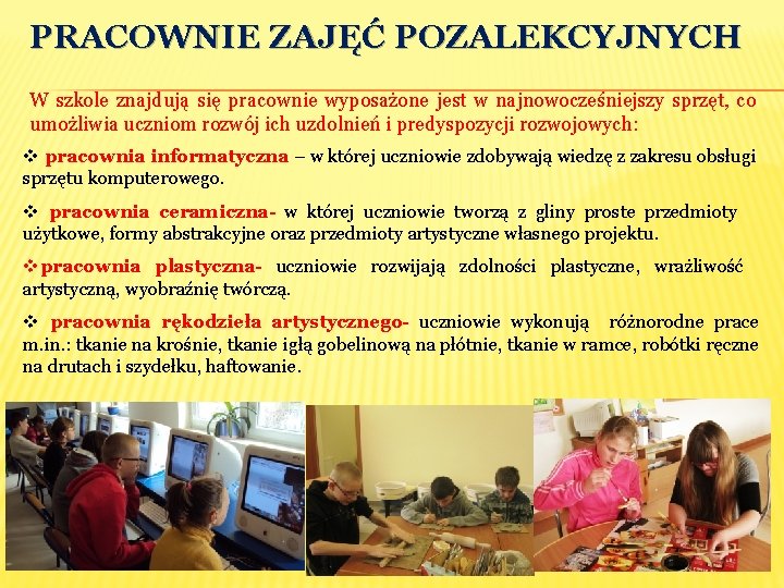 PRACOWNIE ZAJĘĆ POZALEKCYJNYCH W szkole znajdują się pracownie wyposażone jest w najnowocześniejszy sprzęt, co