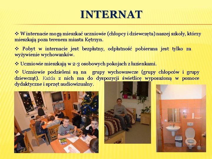 INTERNAT v W internacie mogą mieszkać uczniowie (chłopcy i dziewczęta) naszej szkoły, którzy mieszkają