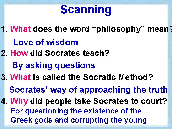 Scanning 1. What does the word “philosophy” mean? Love of wisdom 2. How did