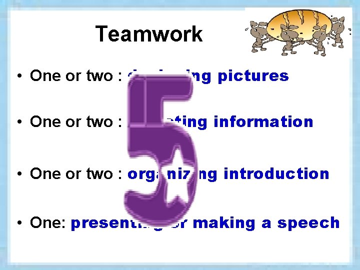 Teamwork • One or two : designing pictures • One or two : selecting