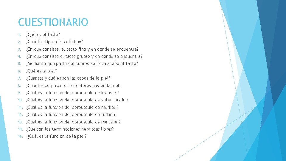 CUESTIONARIO 1. ¿Qué es el tacto? 2. ¿Cuántos tipos de tacto hay? 3. ¿En