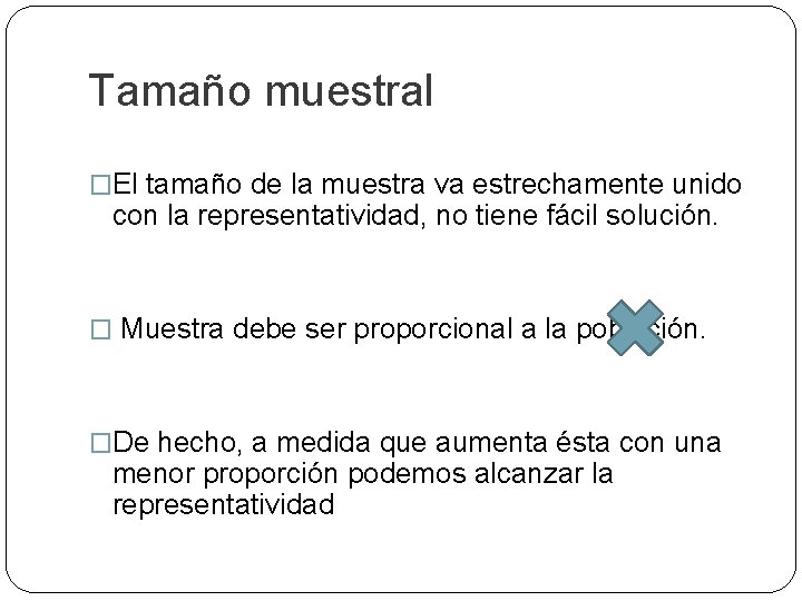 Tamaño muestral �El tamaño de la muestra va estrechamente unido con la representatividad, no