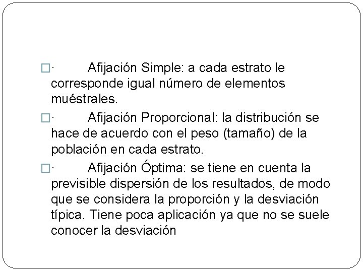 �· Afijación Simple: a cada estrato le corresponde igual número de elementos muéstrales. �·