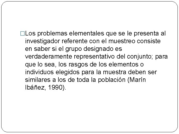 �Los problemas elementales que se le presenta al investigador referente con el muestreo consiste