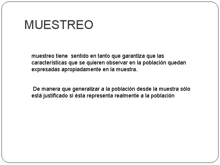 MUESTREO muestreo tiene sentido en tanto que garantiza que las características que se quieren