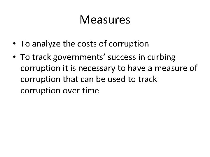 Measures • To analyze the costs of corruption • To track governments’ success in