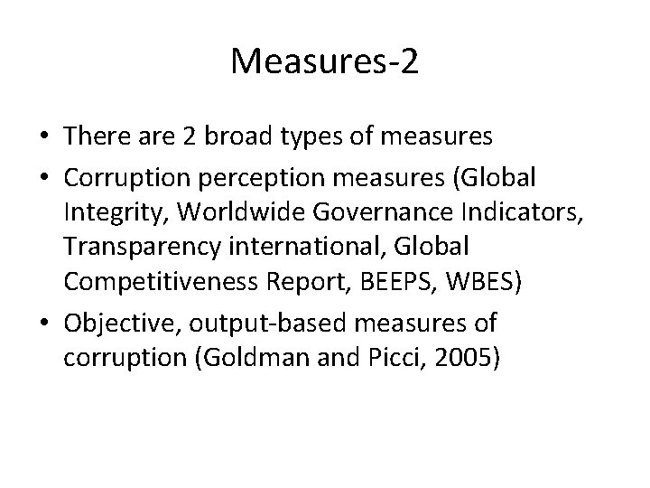 Measures-2 • There are 2 broad types of measures • Corruption perception measures (Global
