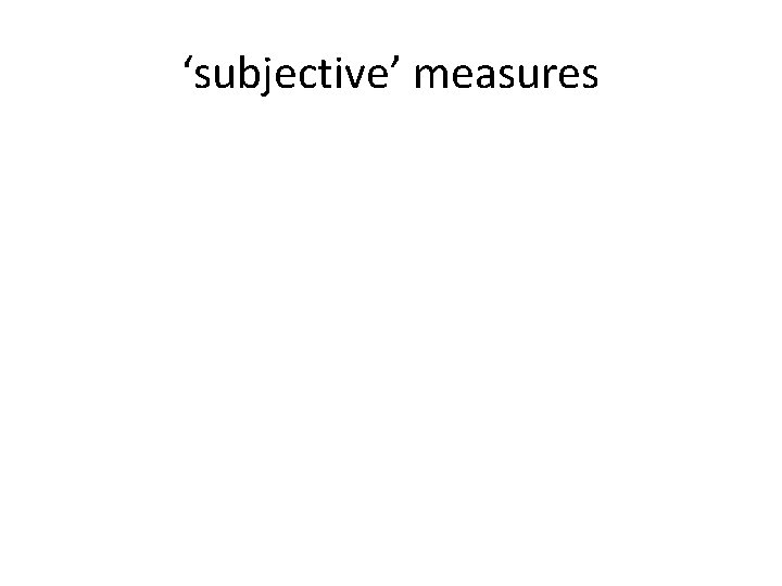 ‘subjective’ measures 