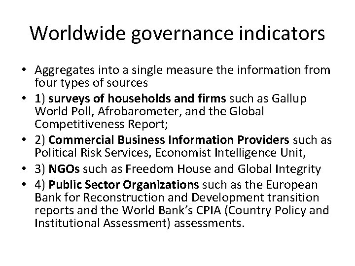 Worldwide governance indicators • Aggregates into a single measure the information from four types