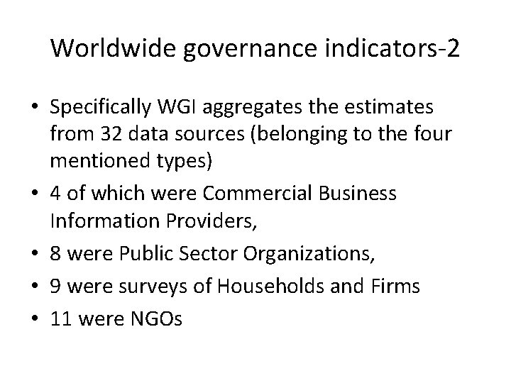 Worldwide governance indicators-2 • Specifically WGI aggregates the estimates from 32 data sources (belonging