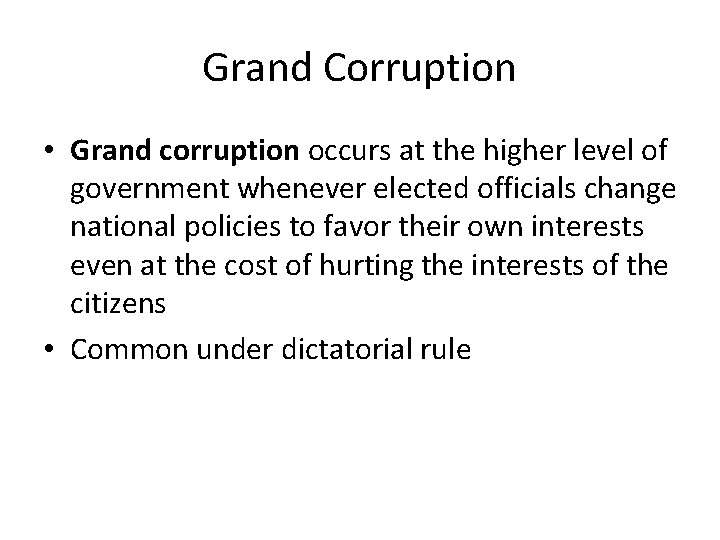 Grand Corruption • Grand corruption occurs at the higher level of government whenever elected