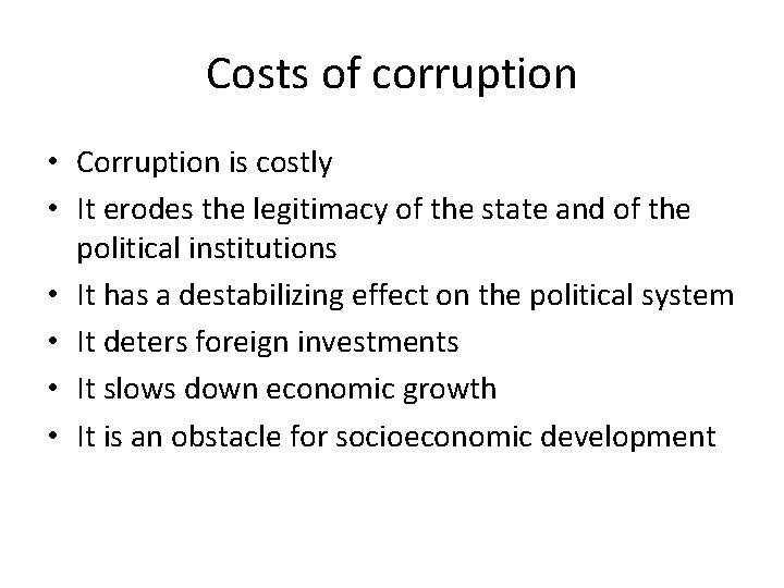 Costs of corruption • Corruption is costly • It erodes the legitimacy of the