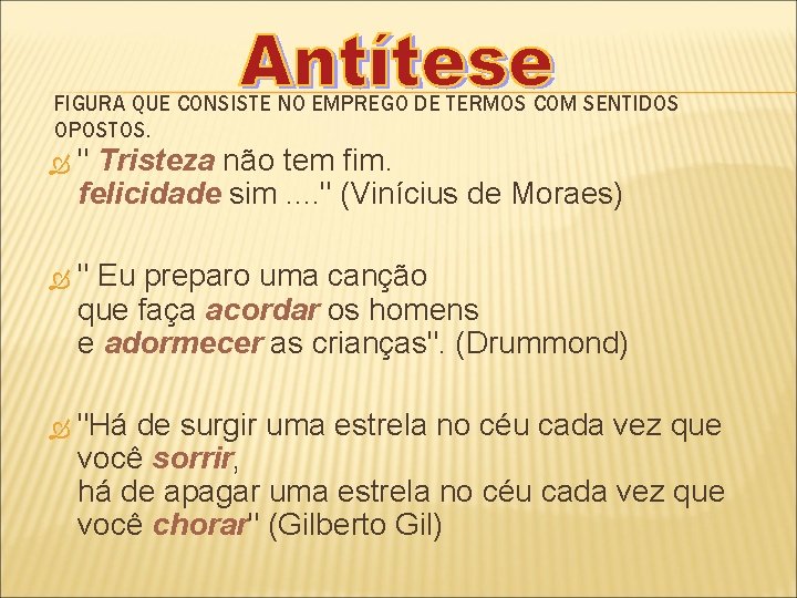 FIGURA QUE CONSISTE NO EMPREGO DE TERMOS COM SENTIDOS OPOSTOS. " Tristeza não tem