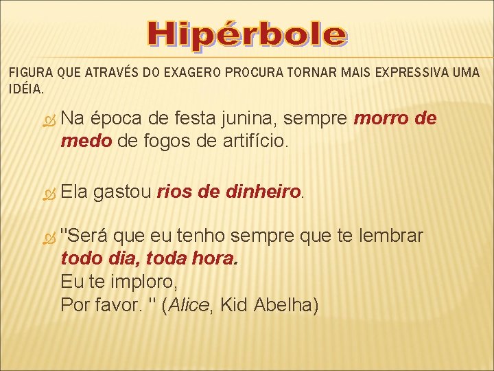 FIGURA QUE ATRAVÉS DO EXAGERO PROCURA TORNAR MAIS EXPRESSIVA UMA IDÉIA. Na época de