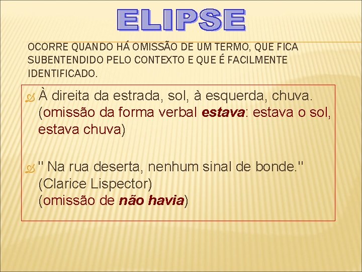 OCORRE QUANDO HÁ OMISSÃO DE UM TERMO, QUE FICA SUBENTENDIDO PELO CONTEXTO E QUE