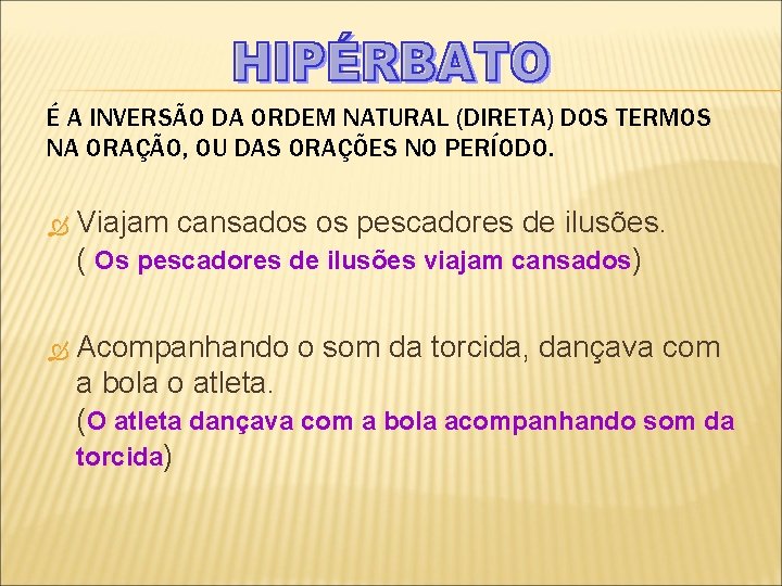 É A INVERSÃO DA ORDEM NATURAL (DIRETA) DOS TERMOS NA ORAÇÃO, OU DAS ORAÇÕES