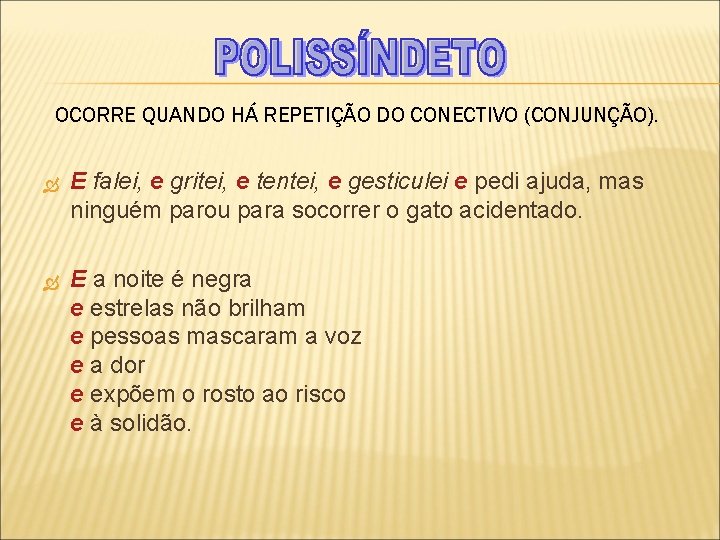 OCORRE QUANDO HÁ REPETIÇÃO DO CONECTIVO (CONJUNÇÃO). E falei, e gritei, e tentei, e