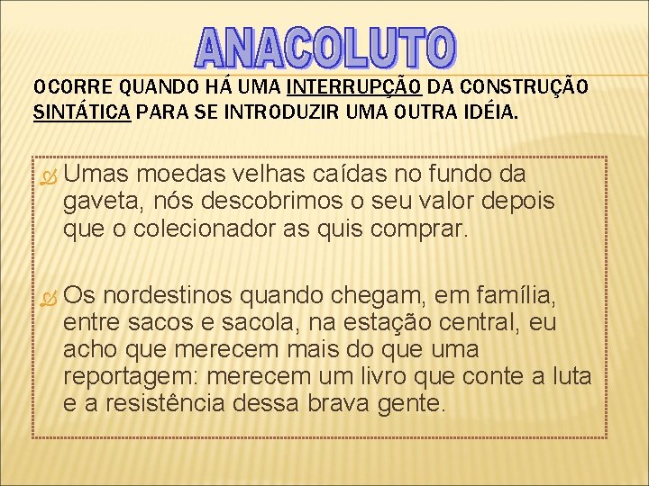 OCORRE QUANDO HÁ UMA INTERRUPÇÃO DA CONSTRUÇÃO SINTÁTICA PARA SE INTRODUZIR UMA OUTRA IDÉIA.