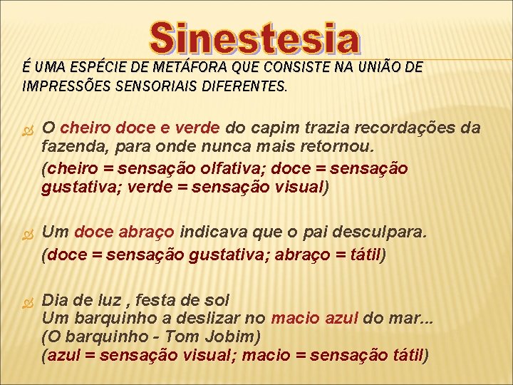 É UMA ESPÉCIE DE METÁFORA QUE CONSISTE NA UNIÃO DE IMPRESSÕES SENSORIAIS DIFERENTES. O