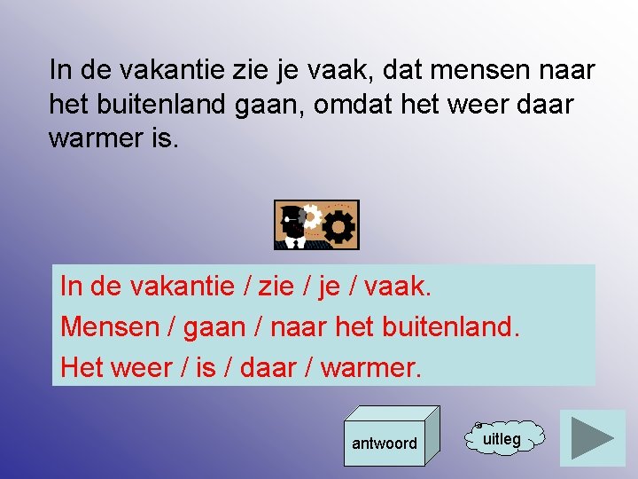 In de vakantie zie je vaak, dat mensen naar het buitenland gaan, omdat het