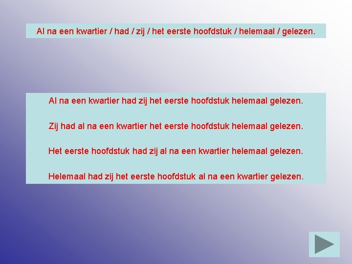 Al na een kwartier / had / zij / het eerste hoofdstuk / helemaal