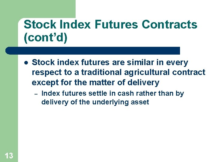 Stock Index Futures Contracts (cont’d) l Stock index futures are similar in every respect