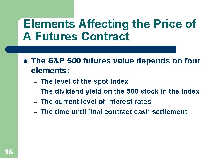 Elements Affecting the Price of A Futures Contract l The S&P 500 futures value
