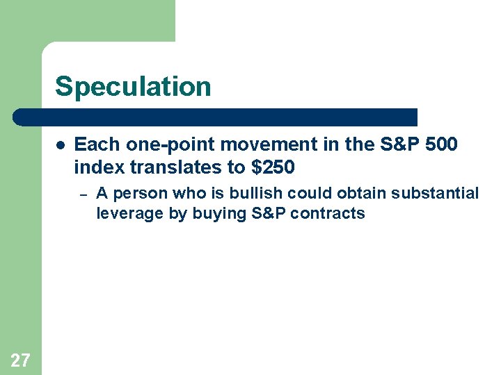 Speculation l Each one-point movement in the S&P 500 index translates to $250 –