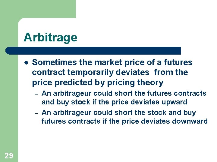 Arbitrage l Sometimes the market price of a futures contract temporarily deviates from the