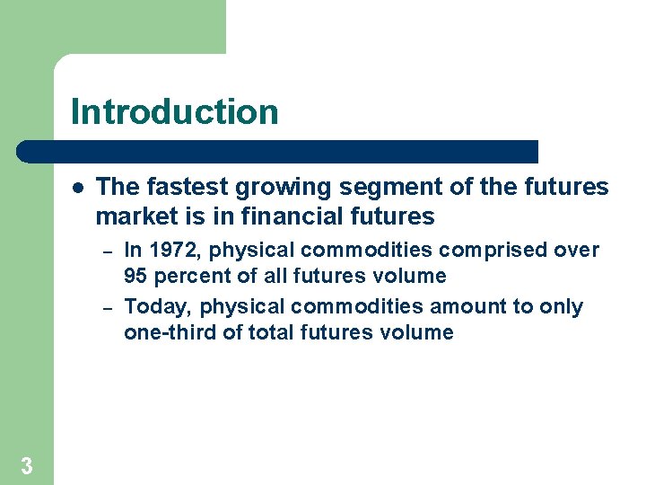 Introduction l The fastest growing segment of the futures market is in financial futures