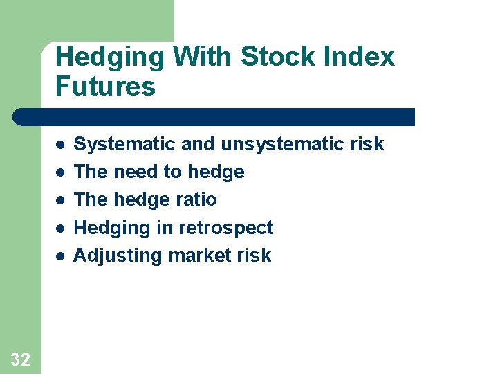 Hedging With Stock Index Futures l l l 32 Systematic and unsystematic risk The