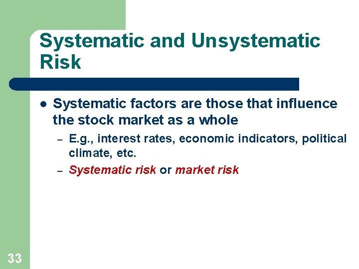 Systematic and Unsystematic Risk l Systematic factors are those that influence the stock market