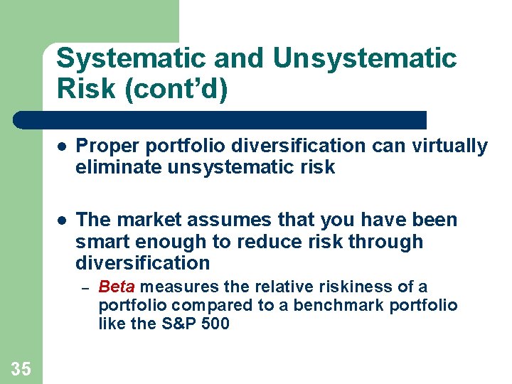 Systematic and Unsystematic Risk (cont’d) l Proper portfolio diversification can virtually eliminate unsystematic risk