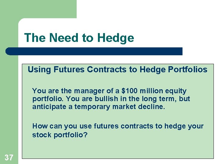 The Need to Hedge Using Futures Contracts to Hedge Portfolios You are the manager