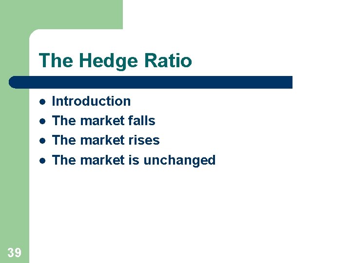 The Hedge Ratio l l 39 Introduction The market falls The market rises The