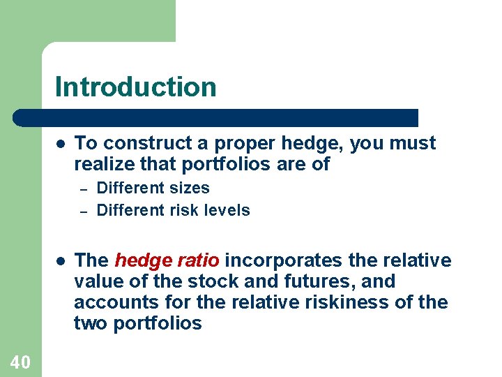 Introduction l To construct a proper hedge, you must realize that portfolios are of