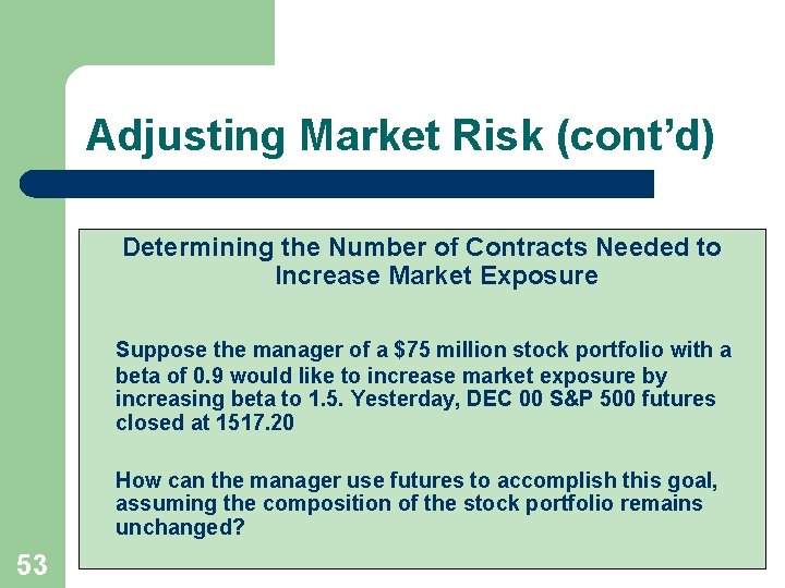 Adjusting Market Risk (cont’d) Determining the Number of Contracts Needed to Increase Market Exposure