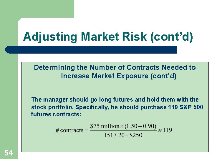 Adjusting Market Risk (cont’d) Determining the Number of Contracts Needed to Increase Market Exposure