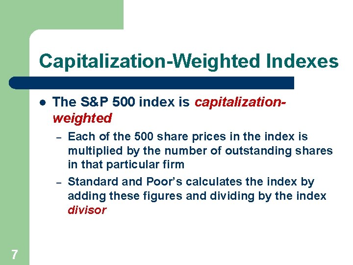 Capitalization-Weighted Indexes l The S&P 500 index is capitalizationweighted – – 7 Each of