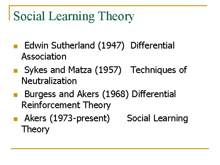 Social Learning Theory n n Edwin Sutherland (1947) Differential Association Sykes and Matza (1957)