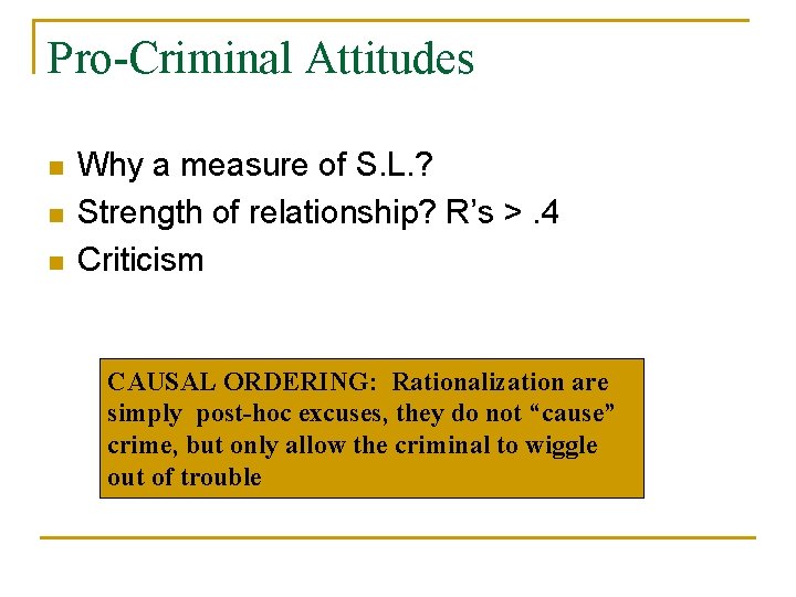 Pro-Criminal Attitudes n n n Why a measure of S. L. ? Strength of