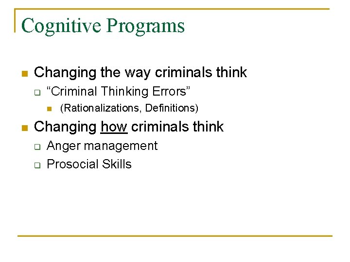 Cognitive Programs n Changing the way criminals think q “Criminal Thinking Errors” n n