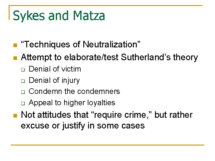 Sykes and Matza n n “Techniques of Neutralization” Attempt to elaborate/test Sutherland’s theory q