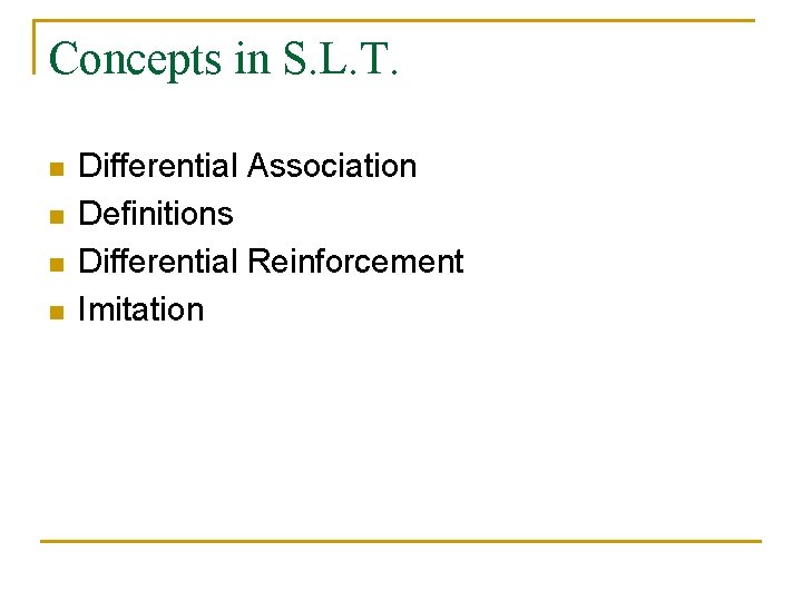 Concepts in S. L. T. n n Differential Association Definitions Differential Reinforcement Imitation 