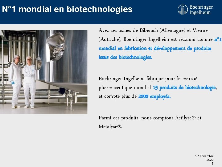 N° 1 mondial en biotechnologies Avec ses usines de Biberach (Allemagne) et Vienne (Autriche),