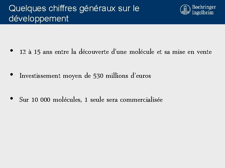 Quelques chiffres généraux sur le développement • 12 à 15 ans entre la découverte