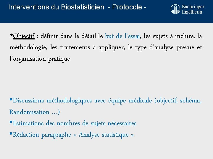 Interventions du Biostatisticien - Protocole - • Objectif : définir dans le détail le